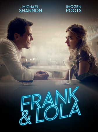 Frank & Lola, Michael Shannon,Imogen Poots,Michael Nyqvist,Justin Long,Emmanuelle Devos,Rosanna Arquette,Suteara Vaughn,Alex Lombard,Sara Verhagen,Amy Argyle
