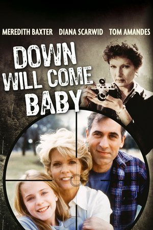 Down Will Come Baby, Meredith Baxter,Diana Scarwid,Tom Amandes,Evan Rachel Wood,Katie Booze-Mooney,Kory Thompson,Nicolas Glaeser,Warner McKay,Rahla Kahn,Summer Patterson