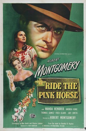Ride the Pink Horse, Robert Montgomery,Wanda Hendrix,Thomas Gomez,Fred Clark,Andrea King,Art Smith,Richard Gaines,Martin Garralaga,Rita Conde,Iris Flores