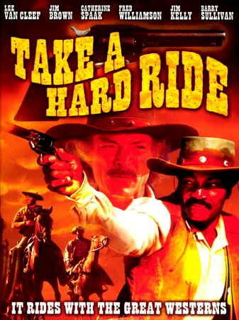 Take a Hard Ride, Jim Brown,Lee Van Cleef,Dana Andrews,Barry Sullivan,Fred Williamson,Catherine Spaak,Jim Kelly,Harry Carey Jr.,Robert Donner,Charles McGregor