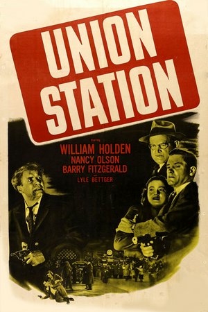 Union Station, William Holden,Nancy Olson,Barry Fitzgerald,Jan Sterling,Lyle Bettger,Allene Roberts,Herbert Heyes,Don Dunning,Fred Graham,James Seay