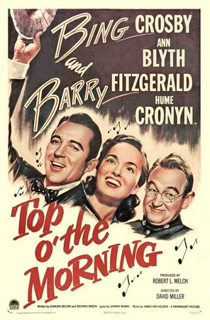 Top O' the Morning, Bing Crosby,Ann Blyth,Barry Fitzgerald,Hume Cronyn,Eileen Crowe,John McIntire,Tudor Owen,Jimmy Hunt,Morgan Farley,John Eldredge