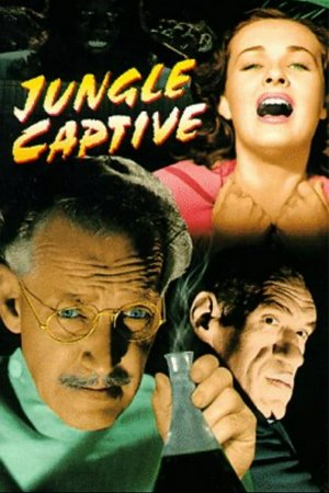 Jungle Captive, Otto Kruger,Vicky Lane,Amelita Ward,Rondo Hatton,Phil Brown,Jerome Cowan,Eddie Acuff,Ernie Adams,Charles Wagenheim,Eddy Chandler
