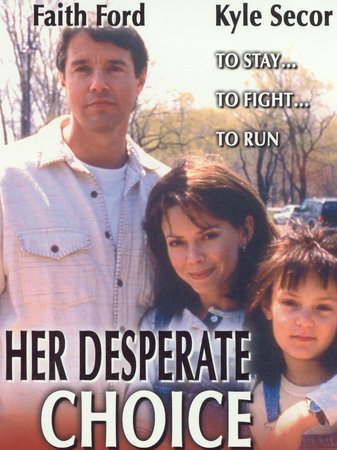 Her Desperate Choice, Faith Ford,Kyle Secor,Hanna Hall,Philip Williams,Alex Carter,Lynne Cormack,Nigel Bennett,Hanna R. Hall,Kirsten Kieferle,Mimi Kuzyk