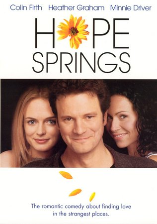 Hope Springs, Colin Firth,Heather Graham,Minnie Driver,Oliver Platt,Frank Collison,Mary Steenburgen,Mary Black,Chad Faust,Tony Alcantar,Bethoe Shirkoff