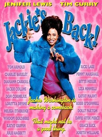 Jackie's Back, Jenifer Lewis,Tim Curry,Whoopi Goldberg,David Hyde Pierce,Tangie Ambrose,JoBeth Williams,Tom Arnold,Julie Hagerty,Loretta Devine,Kyla Pratt