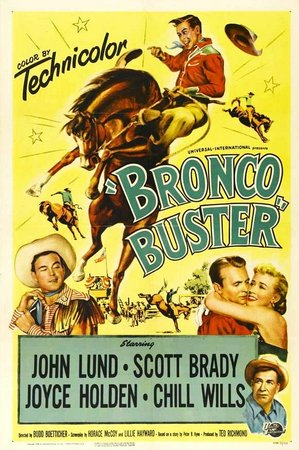 Bronco Buster, John Lund,Scott Brady,Joyce Holden,Chill Wills,Don Haggerty,Dan Poore,Casey Tibbs,Pete Crump,Bill Williams,Jerry Ambler
