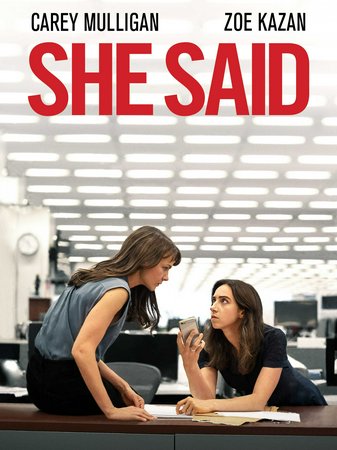 She Said, Carey Mulligan,Zoe Kazan,Patricia Clarkson,Andre Braugher,Jennifer Ehle,Angela Yeoh,Maren Heary,Anastasia Barzee,Hilary Greer,Tina WongLu