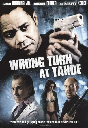 Wrong Turn at Tahoe, Cuba Gooding Jr.,Harvey Keitel,Miguel Ferrer,Mike Starr,Johnny Messner,Alex Meneses,Leonor Varela,Paul Sampson,Michael Sean Tighe,Noel Gugliemi