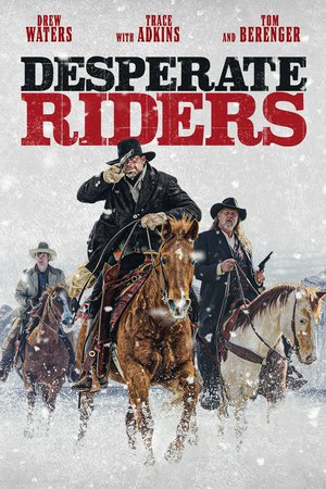 Desperate Riders, Drew Waters,Vanessa Lee Evigan,Sam Ashby,Victoria Pratt,Cowboy Troy,Rob Mayes,Trace Adkins,Erin Bethea,Brock O'Hurn,Peter Sherayko