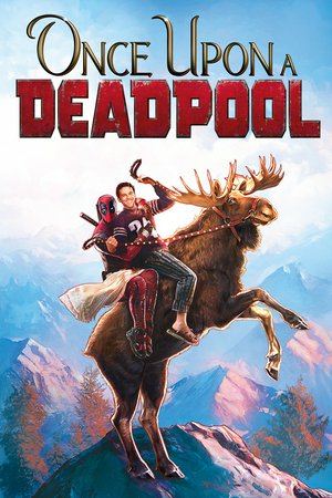 Once Upon a Deadpool, Ryan Reynolds,Josh Brolin,Morena Baccarin,Julian Dennison,Zazie Beetz,Brianna Hildebrand,Jack Kesy,T.J. Miller,Bill Skarsgård,Terry Crews