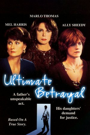 Ultimate Betrayal, Marlo Thomas,Mel Harris,Ally Sheedy,Kathryn Dowling,Eileen Heckart,Henry Czerny,Donna Goodhand,David B. Nichols,Jo Vannicola,Kim Schraner