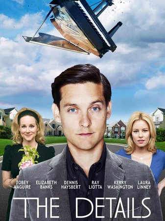 The Details, Tobey Maguire,Elizabeth Banks,Laura Linney,Ray Liotta,Kerry Washington,Dennis Haysbert,Gary Schwartz,José Gandara,Miles Ellenwood,Melissa Mainzer