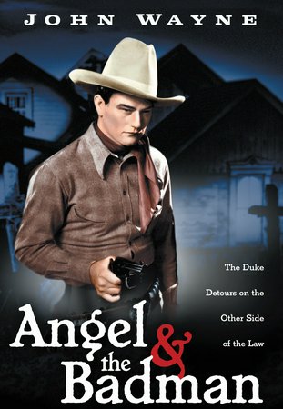 Angel and the Badman, John Wayne,Gail Russell,Harry Carey,Bruce Cabot,Irene Rich,Lee Dixon,Stephen Grant,Tom Powers,Paul Hurst,Olin Howlin