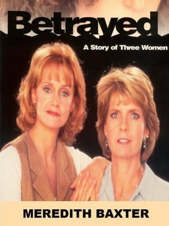 Betrayed: A Story of Three Women, Meredith Baxter,Swoosie Kurtz,Clare Carey,John Terry,John Livingston,Breckin Meyer,Bill Brochtrup,Nicholas Pryor,Clare Carey