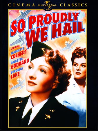 So Proudly We Hail!, Claudette Colbert,Paulette Goddard,Veronica Lake,Sonny Tufts,George Reeves,Barbara Britton,Walter Abel,Mary Servoss,Ted Hecht,John Litel