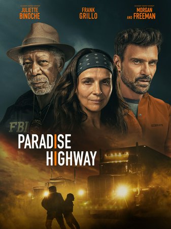 Paradise Highway, Morgan Freeman,Frank Grillo,Cameron Monaghan,Juliette Binoche,Christiane Seidel,Veronica Ferres,Jackie Dallas,Hala Finley,Walker Babington,Tommie Earl Jenkins