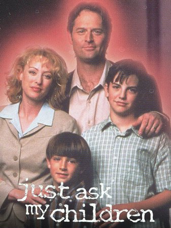 Just Ask My Children, Virginia Madsen,Jeffrey Nordling,Graham Beckel,Robert Joy,Barbara Tarbuck,Casey Biggs,John Billingsley,Adrian Sparks,Scott Paulin,Maree Cheatham