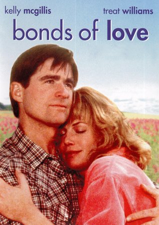 Bonds of Love, Treat Williams,Kelly McGillis,Steve Railsback,Hal Holbrook,Grace Zabriskie,Kenneth Welsh,R.H. Thomson,Gordon Pinsent,Colin Fox,Gordon Clapp