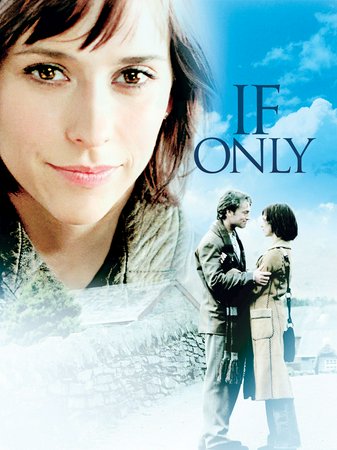 If Only, Jennifer Love Hewitt,Paul Nicholls,Tom Wilkinson,Diana Hardcastle,Lucy Davenport,Roy Sampson,Kevin Moore,Neville Phillips,Ben Ridgeway,Teo-Wa Vuong