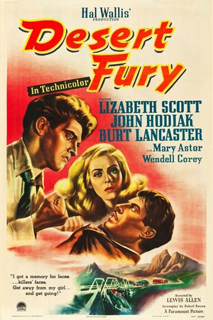 Desert Fury, Lizabeth Scott,Mary Astor,Burt Lancaster,John Hodiak,Wendell Corey,Kristine Miller,William Harrigan,James Flavin,Jane Novak,Ana Camargo