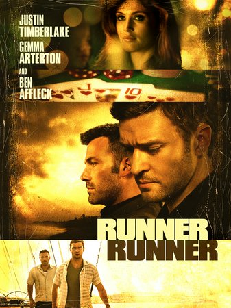 Runner Runner, Justin Timberlake,Ben Affleck,Gemma Arterton,Anthony Mackie,Michael Esper,Oliver Cooper,Christian George,Yul Vazquez,John Heard,James Molina