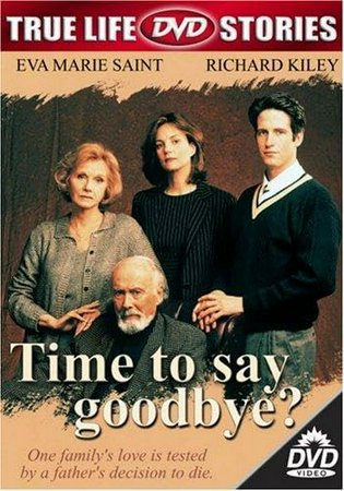 Time to Say Goodbye?, Eva Marie Saint,Richard Kiley,Margaret Colin,Rick Roberts,Alex Carter,Tracey Hoyt,Harry Hamlin,Kevin Hicks,John Neville,Elizabeth Shepherd