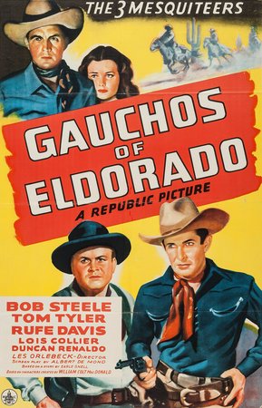 Gauchos of El Dorado, Bob Steele,Tom Tyler,Rufe Davis,Lois Collier,Duncan Renaldo,Rosina Galli,Norman Willis,William H. Ruhl,William Ruhl,Tony Roux