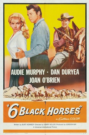 Six Black Horses, Dan Duryea,Audie Murphy,Joan O'Brien,George Wallace,Roy Barcroft,Bob Steele,Henry Wills,Phil Chambers,Dale Van Sickel,Richard Pasco