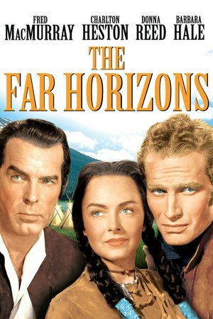 The Far Horizons, Fred MacMurray,Charlton Heston,Donna Reed,Barbara Hale,William Demarest,Alan Reed,Eduardo Noriega,Larry Pennell,Argentina Brunetti,Julia Montoya