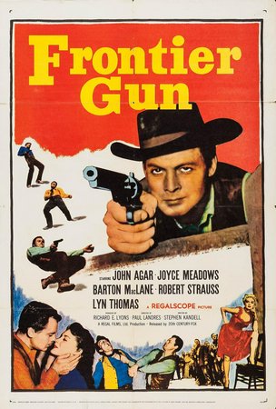 Frontier Gun, John Agar,Joyce Meadows,Barton MacLane,Robert Strauss,Lyn Thomas,Morris Ankrum,James Griffith,Leslie Bradley,Leslie E. Bradley,Doodles Weaver