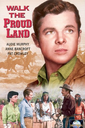 Walk the Proud Land, Audie Murphy,Anne Bancroft,Pat Crowley,Tommy Rall,Charles Drake,Robert Warwick,Jay Silverheels,Eugene Mazzola,Anthony Caruso,Victor Millan