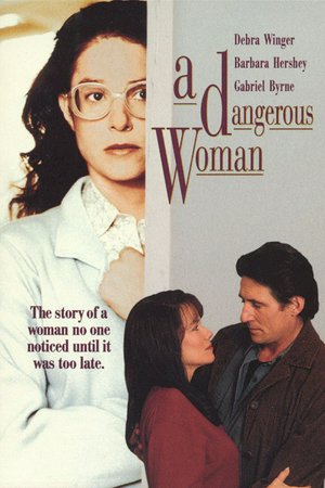 A Dangerous Woman, Debra Winger,Barbara Hershey,Gabriel Byrne,David Strathairn,Chloe Webb,John Terry,Jan Hooks,Laurie Metcalf,Paul Dooley,Viveka Davis