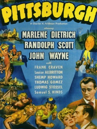 Pittsburgh, Marlene Dietrich,John Wayne,Randolph Scott,Frank Craven,Louise Allbritton,Shemp Howard,Thomas Gomez,Ludwig Stossel,Samuel S. Hinds,Paul Fix
