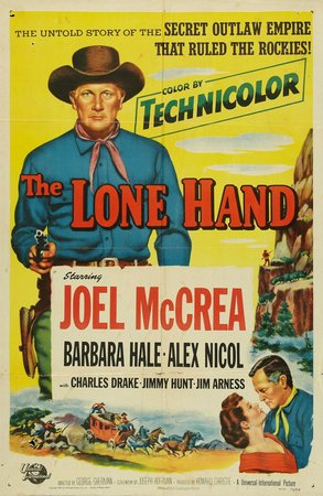 The Lone Hand, Joel McCrea,Barbara Hale,Alex Nicol,James Arness,Charles Drake,Jimmy Hunt,Roy Roberts,Frank Ferguson,Wesley Morgan,Stanley Blystone