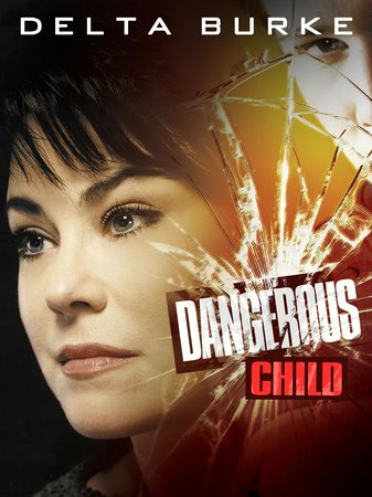 Dangerous Child, Delta Burke,Ryan Merriman,Vyto Ruginis,Marc Donato,Barclay Hope,Rosemary Dunsmore,Deborah Odell,Richard Zeppieri,Tamsin Kelsey,Daniel Petronijevic