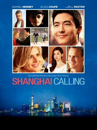 Shanghai Calling, Daniel Henney,Eliza Coupe,Bill Paxton,Zhu Zhu,Alan Ruck,Sean Gallagher,Le Geng,Bill Marcus,Yong Wang,Lu Cai