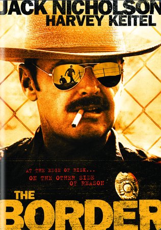 The Border, Jack Nicholson,Harvey Keitel,Valerie Perrine,Warren Oates,Elpidia Carrillo,Shannon Wilcox,Manuel Viescas,Jeff Morris,Mike Gomez,Dirk Blocker