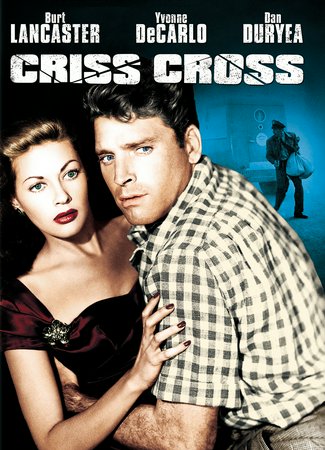 Criss Cross, Burt Lancaster,Yvonne DeCarlo,Dan Duryea,Stephen McNally,Richard Long,Esy Morales,Tom Pedi,Percy Helton,Alan Napier,Griff Barnett